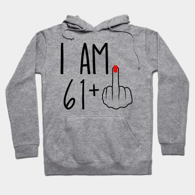 I Am 61 Plus 1 Middle Finger For A 62nd Birthday Hoodie by ErikBowmanDesigns